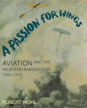 A Passion for Wings: Aviation and the Western Imagination, 1908-1918