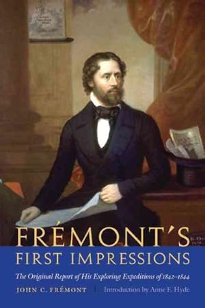 Immagine del venditore per Fremont's First Impressions : The Original Report of His Exploring Expeditions of 1842-1844 venduto da GreatBookPrices