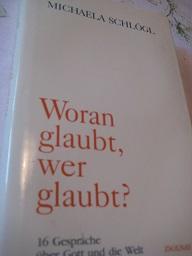 Seller image for Woran glaubt, wer glaubt 16 Gesprche ber Gott und die Welt for sale by Alte Bcherwelt