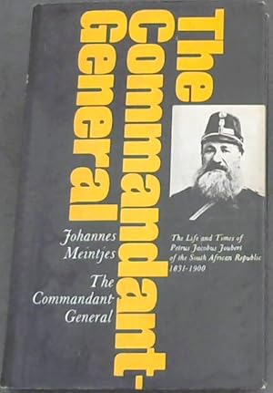 Imagen del vendedor de The Commandant-General : the life and times of Petrus Jacobus Joubert of the South African Republic, 1831-1900 / Johannes Meintjes a la venta por Chapter 1