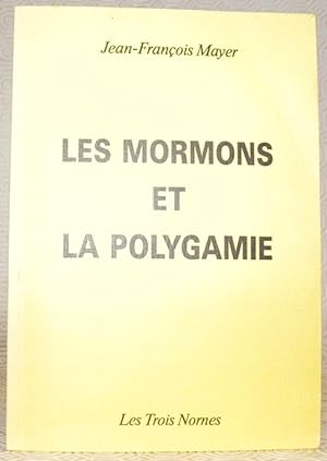 Seller image for Les Mormons et la Polygamie. Trois textes mormons du XIX sicle en langue franaise, prcds d'une introduction  l'histoire et  la pratique du mariage plural chez les saints des derniers jours. for sale by Bouquinerie du Varis