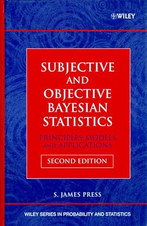 Subjective and Objective Bayesian Statistics: Principles, Models, and Applications (Second Edition)