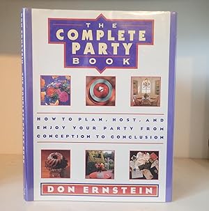 The Complete Party Book: How to Plan, Host, and Enjoy Your Party from Conception to Conclusion