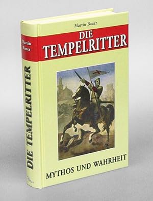 Die Tempelritter. Mythos und Wahrheit.