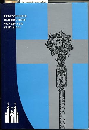 Lebensbilder der Bischöfe von Speyer seit der Wiedererrichtung des Bistums Speyer 1817/21: Festga...