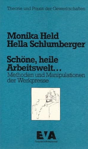 Seller image for Schne, heile Arbeitswelt . : Methoden u. Manipulationen d. Werkpresse / Monika Held ; Hella Schlumberger for sale by Schrmann und Kiewning GbR