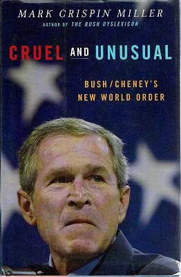 Cruel and Unusual: Bush Cheney's New World Order