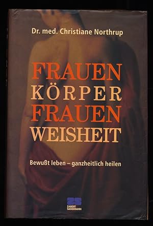 Frauenkörper Frauenweisheit. Frauen-Körper, Frauen-Weisheit. Bewußt leben - ganzheitlich heilen.