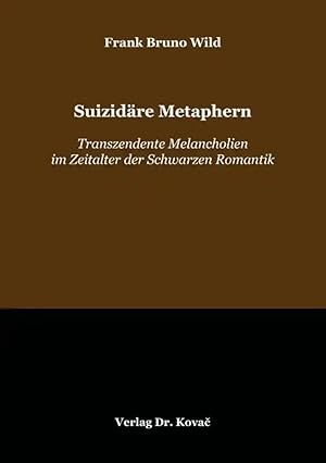 Imagen del vendedor de Suizidäre Metaphern, Transzendente Melancholien im Zeitalter der Schwarzen Romantik a la venta por Verlag Dr. Kovac GmbH