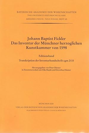 Immagine del venditore per Johann Baptist Fickler : Das Inventar der Mnchner herzoglichen Kunstkammer von 1598; Teil: Editionsband : Transkription der Inventarhandschrift cgm 2133 ; vorgelegt von Willibald Sauerlnder in der Sitzung vom 7. November 2003. Bayerische Akademie der Wissenschaften. Philosophisch-Historische Klasse: Abhandlungen ; N.F., H. 125 venduto da Licus Media