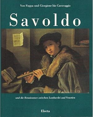 Giovanni Gerolamo Savoldo und die Renaissance zwischen Lombardei und Venetien. Von Foppa und Gior...