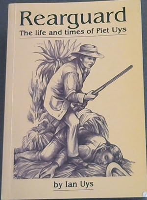 Seller image for Rearguard: The life and times of Piet Uys for sale by Chapter 1