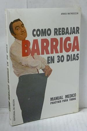 Image du vendeur pour COMO REBAJAR BARRIGA EN 30 DIAS. MANUAL MEDICO PRACTICO PARA TODOS mis en vente par LIBRERIA  SANZ