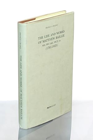 The Life and Works of Matthew Baillie MD, FRS L&E, FRCP, etc (1761-1823)