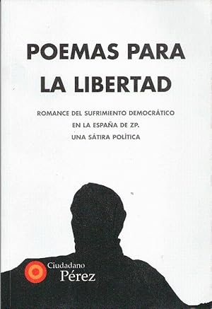 Seller image for POEMAS PARA LA LIBERTAD. Romance del sufrimiento democrtico en la espaa de ZP. Una stira poltica. for sale by Librera Dilogo