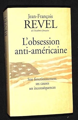 L'obsession anti-américaine : son fonctionnement, ses causes, ses inconséquences.