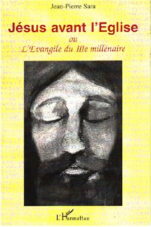 Jésus avant l'Eglise - L'évangile du troisième millénaire