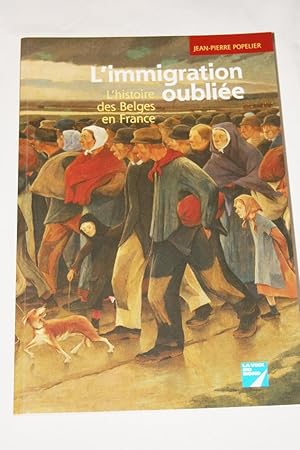 Image du vendeur pour L'IMMIGRATION OUBLIEE, L'HISTOIRE DES BELGES EN FRANCE mis en vente par Librairie RAIMOND