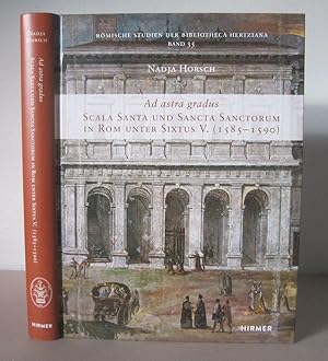Ad Astra Gradus: Scala Santa Und Sancta Sanctorum in Rom Unter Sixtus V. (1585-1590)