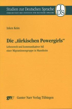 Die "türkischen Powergirls": Lebenswelt und kommunikativer Stil einer Migrantinnengruppe in Mannh...