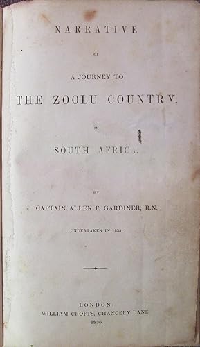 Narrative of a Journey to the Zoolu Country in South Africa By Captain Allen F. Gardiner Undertak...