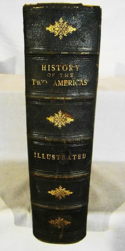 The Two Americas. Their Complete History from the Earliest Discoveries to the Present Day, by the...