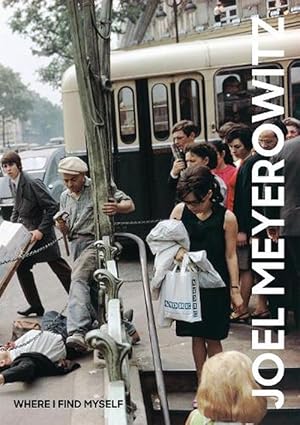 Image du vendeur pour Joel Meyerowitz: Where I Find Myself (Hardcover) mis en vente par Grand Eagle Retail