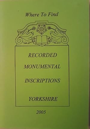 Where to Find Recorded Monumental Inscriptions Yorkshire 2005