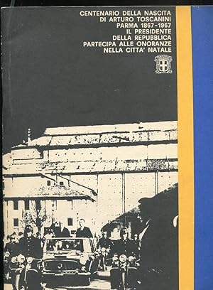 CENTENARIO DELLA NASCITA DI ARTURO TOSCANINI (Parma 1867 - 1967), Parma, Comune di Parma, 1967