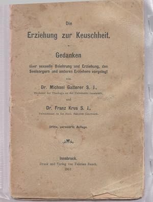 Bild des Verkufers fr Die Erziehung zu Keuschheit - Gedanken ber sexuelle Belehrung und Erziehung, den Seelsorgen und anderen Erziehern vorgelegt. zum Verkauf von Ant. Abrechnungs- und Forstservice ISHGW