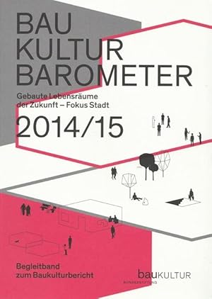 Bild des Verkufers fr Baukulturbarometer 2014/15. Gebaute Lebensrume der Zukunft - Fokus Stadt. Begleitband zum Baukulturbericht. Januar 2015. zum Verkauf von Ant. Abrechnungs- und Forstservice ISHGW