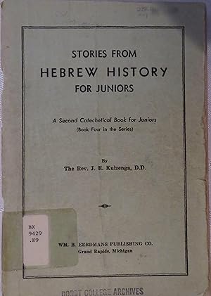 Seller image for Stories from Hebrew History for Juniors: a Second Catechetical book for Juniors (Kuizenga series, book 4) for sale by Book Catch & Release