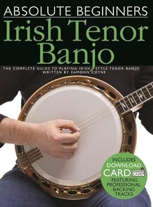 Image du vendeur pour Absolute Beginners - Irish Tenor Banjo: The Complete Guide to Playing Irish Style Tenor Banjo mis en vente par AHA-BUCH GmbH