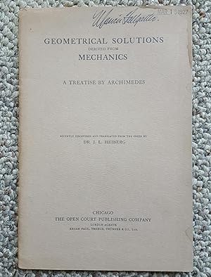 Seller image for Geometrical Solutions Derived from Mechanics: A Treatise by Archimedes. Recently Discovered and Translated from the Greek by J. L. Heiberg. With an Introduction by David Eugene Smith. English Version Translated from the German by Lydia G. Robinson and Reprinted from 'The Monist,' April, 1909. for sale by Ted Kottler, Bookseller