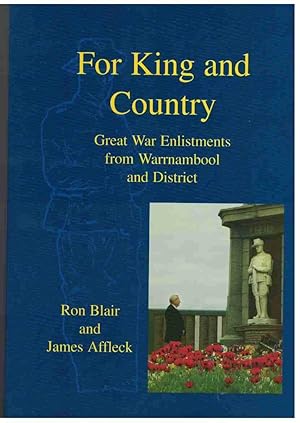 FOR KING AND COUNTRY Great War Enlistments from Warrnambool and District