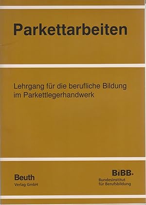 Bild des Verkufers fr Parkettarbeiten: Lehrgang fr die berufliche Bildung im Parkettlegerhandwerk; bungen und Arbeitsaufgaben mit Lernzielen auf der Grundlage der Verordnung ber die Berufsausbildung zum Parkettleger vom 3. Oktober 1973, 1. bis 3. Ausbildungsjahr. zum Verkauf von Elops e.V. Offene Hnde