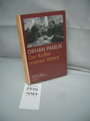 Der Koffer meines Vaters : aus dem Leben eines Schriftstellers. Orhan Pamuk. Aus dem Türk. von In...