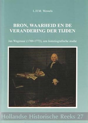 Bron, waarheid en de verandering der tijden. Jan Wagenaar (1709-1773), een historiografische studie