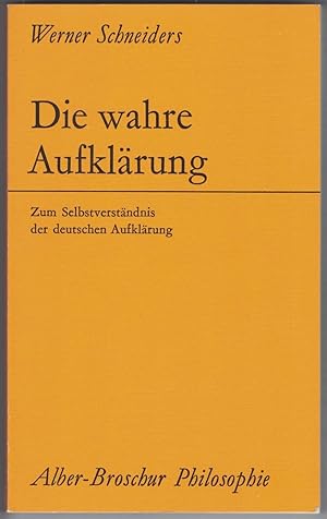 Die Wahre aufklärung. Zum selbstverständnis der deutschen aufklärung.