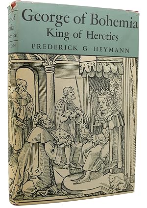 Seller image for GEORGE OF BOHEMIA: KING OF HERETICS for sale by Rare Book Cellar