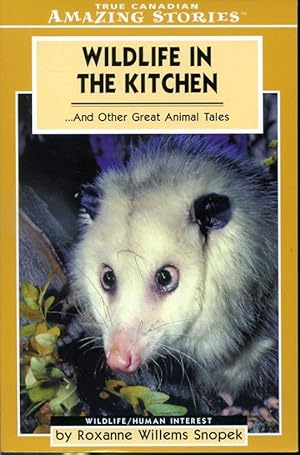 Seller image for Wildlife in the Kitchen and Other Great Animal Tales : True Canadian Amazing Stories for sale by Librairie Le Nord