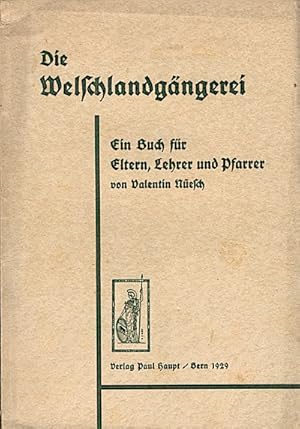 Seller image for Die WelschlandgngereiDie Welschlandgngerei : Ein Buch f. Eltern, Lehrer u. Pfarrer / Valentin Nesch for sale by Schrmann und Kiewning GbR
