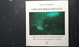 3000 ans sous les eaux - Vingt ans de fouilles archéologiques dans le lac de Sanguinet, Landes