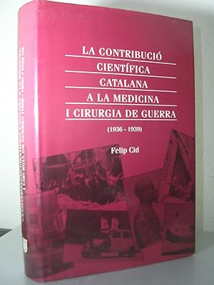 LA CONTRIBUCIO CIENTIFICA CATALANA A LA MEDICINA I CIRURGIA DE GUERRA (1936-1939)