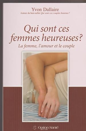 Image du vendeur pour Qui sont ces femmes heureuses ? La femme, l'amour et le couple (French Edition) mis en vente par Livres Norrois