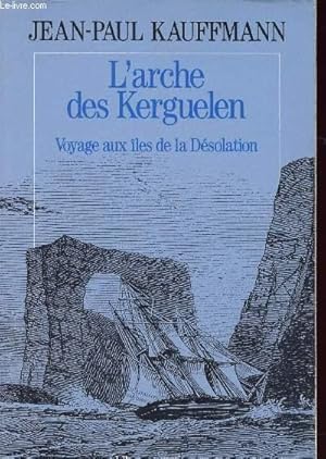 Bild des Verkufers fr L'ARCHE DES KERGUELEN - VOYAGES AUX ILES DE LA DESOLATION zum Verkauf von Le-Livre