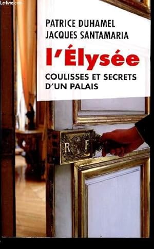 Bild des Verkufers fr L'ELYSEE - COULISSES ET SECRETS D'UN PALAIS zum Verkauf von Le-Livre