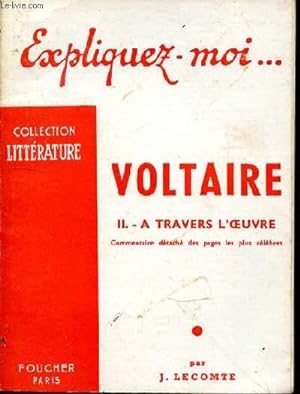 Bild des Verkufers fr EXPLIQUEZ-MOI - VOLTAIRE - II. A TRAVERS L'OEUVRE - COMMENTAIRE DETACHE DES PAGES LES PLUS CELEBRES zum Verkauf von Le-Livre