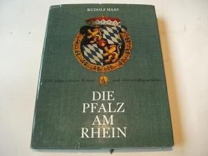 Die Pfalz am Rhein. 2000 Jahre Landes-, Kultur und Wirtschaftsgeschichte.