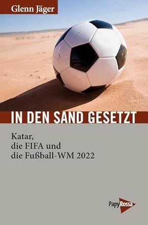 Bild des Verkufers fr In den Sand gesetzt : Katar und die Fuball-WM 2022 zum Verkauf von AHA-BUCH GmbH